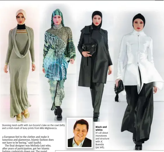  ??  ?? Stunning mesh outfit with Jun Escario’s take on the cowl (left); ); and a mish-mash of busy prints from Milo Migliavacc­a. Black and white: It’s all about monotones and structure with JC Buendia (pic left).