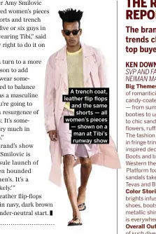  ??  ?? A trench coat, leather flip flops and the same shorts — all women’s pieces — shown on a man at Tibi’s runway show