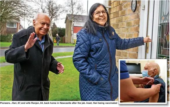  ?? Pictures: ANDY COMMINS & HUMPHREY NEMAR ?? Pioneers... Hari, 87, and wife Ranjan, 84, back home in Newcastle after the jab. Inset, Hari being vaccinated