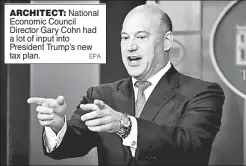  ??  ?? ARCHITECT: National Economic Council Director Gary Cohn had a lot of input into President Trump’s new tax plan.