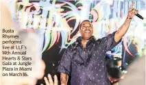  ?? LITTLE LIGHTHOUSE FOUNDATION ?? Busta
Rhymes performs live at LLF’s 14th Annual Hearts & Stars Gala at Jungle Plaza in Miami on March 16.