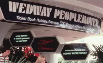  ?? ©DISNEY ?? Originally called the WEDway PeopleMove­r, this attraction required a D Ticket to ride.