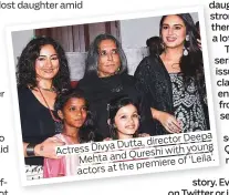  ??  ?? Deepa Dutta, director Actress Divya young Qureshi with Mehta and ‘Leila’. premiere of actors at the