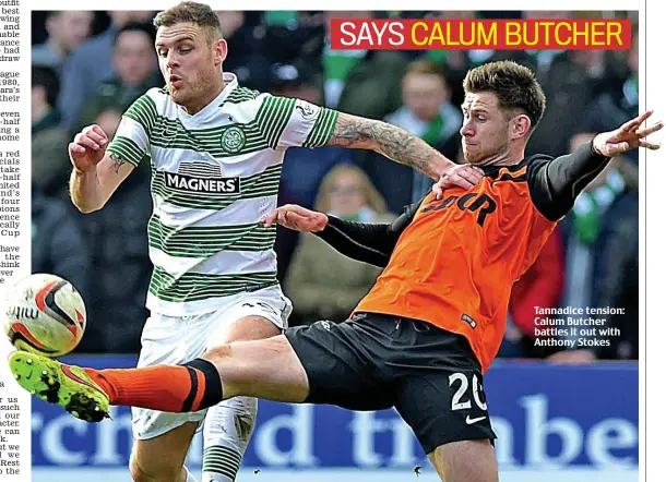  ??  ?? Tannadice tension: Calum Butcher battles it out with Anthony Stokes