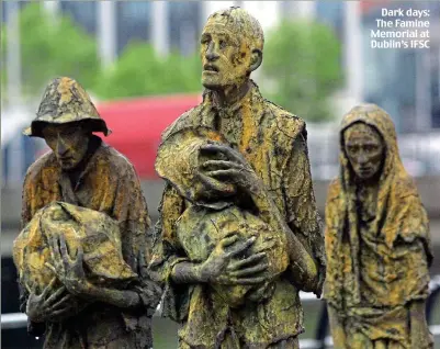  ?? ?? Dark days: The Famine Memorial at Dublin’s IFSC