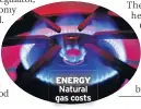  ??  ?? ENERGY Natural gas costs
