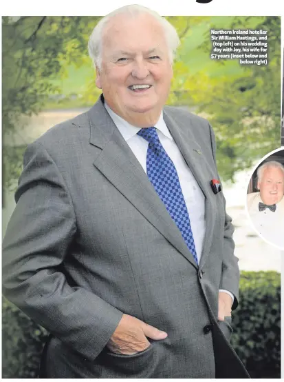  ??  ?? Northern Ireland hotelier Sir William Hastings, and (top left) on his wedding day with Joy, his wife for 57 years (inset below and
below right)