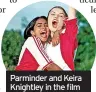  ?? ?? Parminder and Keira Knightley in the film Bend It Like Beckham