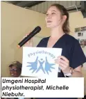  ?? ?? Umgeni Hospital physiother­apist, Michelle Niebuhr.