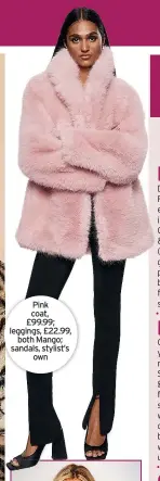  ?? ?? Pink coat, £99.99; leggings, £22.99, both Mango; sandals, stylist’s own