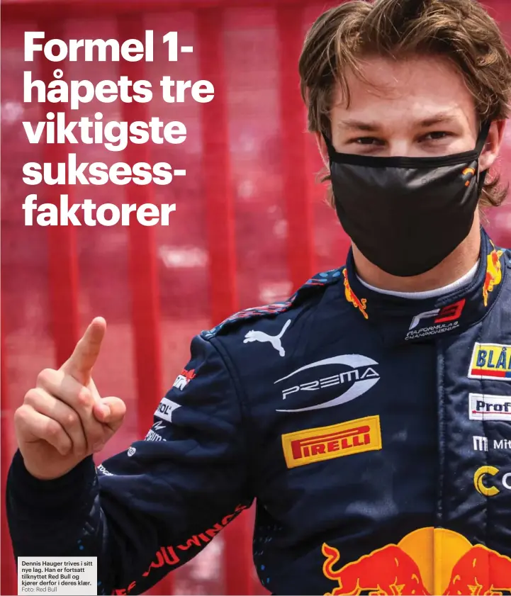  ?? Foto: Red Bull ?? Dennis Hauger trives i sitt nye lag. Han er fortsatt tilknyttet Red Bull og kjører derfor i deres klær.