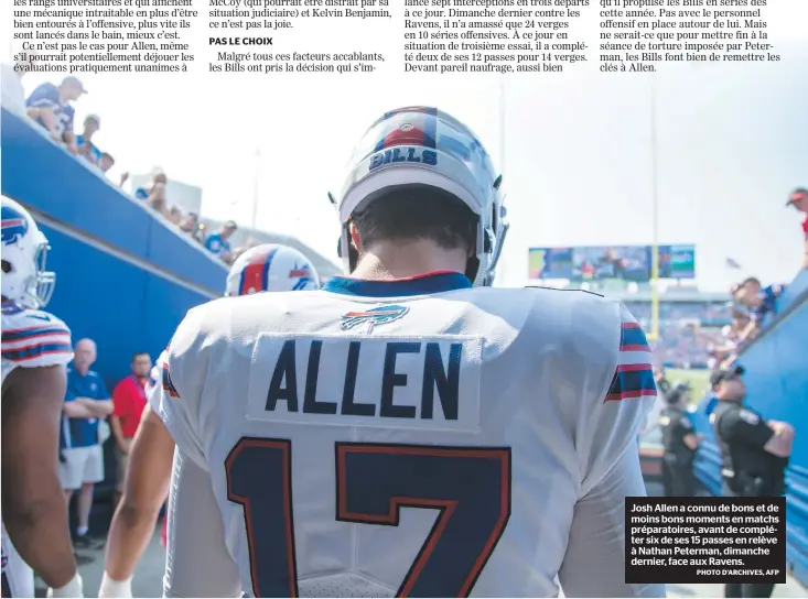  ?? PHOTO D’ARCHIVES, AFP ?? Josh Allen a connu de bons et de moins bons moments en matchs préparatoi­res, avant de compléter six de ses 15 passes en relève à Nathan Peterman, dimanche dernier, face aux Ravens.