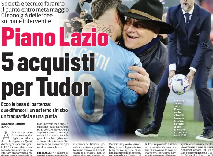  ?? ?? A sinistra Claudio Lotito 66 anni mentre abbraccia Zaccagni. Qui sopra Igor Tudor 46 anni: ha firmato un contratto fino al 2025