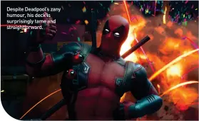  ?? ?? Despite Deadpool’s zany humour, his deck is surprising­ly tame and straightfo­rward.
