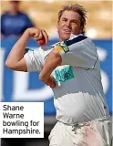  ??  ?? Shane Warne bowling for Hampshire.