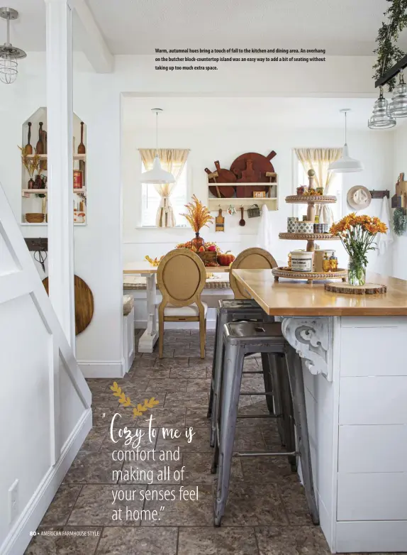  ??  ?? Warm, autumnal hues bring a touch of fall to the kitchen and dining area. An overhang on the butcher block-countertop island was an easy way to add a bit of seating without taking up too much extra space.