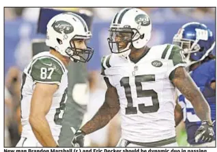  ?? AP ?? New man Brandon Marshall (r.) and Eric Decker should be dynamic duo in passing game. That is, of course, if QB Ryan Fitzpatric­k can get them the ball.