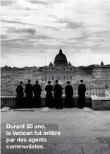  ??  ?? Durant 50 ans, le Vatican fut infiltré par des agents communiste­s.