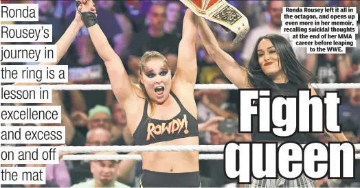  ?? ?? Ronda Rousey left it all in the octagon, and opens up even more in her memoir, recalling suicidal thoughts at the end of her MMA career before leaping to the WWE.