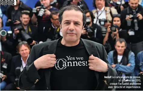  ??  ?? Incisif Le caricaturi­ste de presse, ici à Cannes en 2013, croque l’actualité algérienne avec férocité et impertinen­ce.