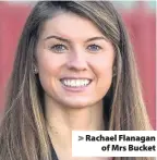  ??  ?? Rachael Flanagan of Mrs Bucket