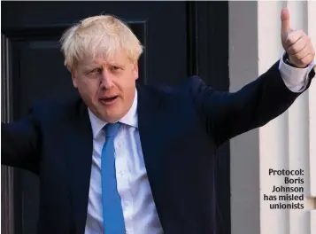  ??  ?? Protocol: Boris Johnson has misled unionists