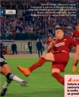  ??  ?? Uno dei casi più clamorosi di questa Champions: la «parata» di Alexander-Arnold, in area del Liverpool, sul tiro di El Shaarawy. Con il ricorso alla Var sarebbe stato rigore ed espulsione sul 2-2 (a mezzora dalla fine) ANSA