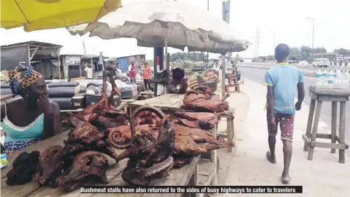  ??  ?? Bushmeat stalls have also returned to the sides of busy highways to cater to travelers