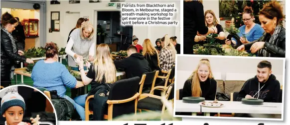  ?? ?? Florists from Blackthorn and Bloom, in Melbourne, staged a wreath-making workshop to get everyone in the festive spirit before a Christmas party