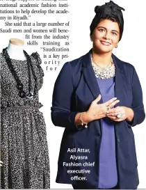  ??  ?? Asil Attar, Alyasra Fashion chief executive officer.