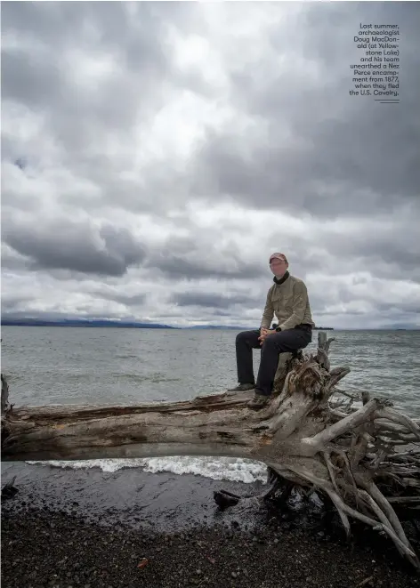  ??  ?? Last summer, archaeolog­ist Doug MacDonald (at Yellow
stone Lake) and his team unearthed a Nez Perce encampment from 1877, when they fled the U.S. Cavalry.