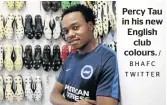  ?? / BHAFC TWITTER ?? Percy Tau in his new English club colours.