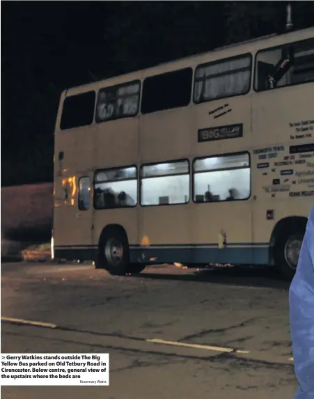  ?? Rosemary Watts ?? Gerry Watkins stands outside The Big Yellow Bus parked on Old Tetbury Road in Cirenceste­r. Below centre, general view of the upstairs where the beds are