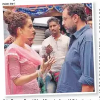  ??  ?? Actor Kangana Ranaut (L) and filmmaker Aanand L Rai on the sets of Tanu Weds Manu Returns