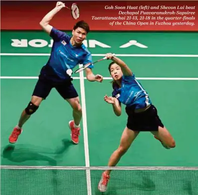  ??  ?? Goh Soon Huat (left) and Shevon Lai beat Dechapol Puavaranuk­roh-Sapsiree Taerattana­chai 21-13, 21-18 in the quarter-finals of the China Open in Fuzhou yesterday.