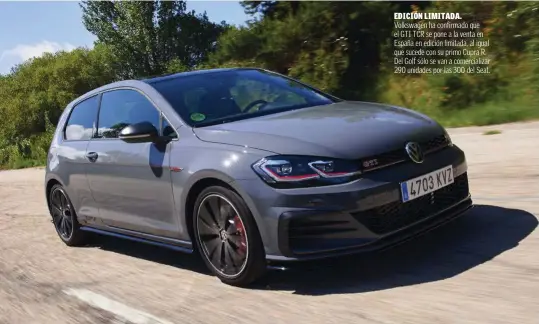  ??  ?? EDICIÓN LIMITADA. Volkswagen ha confirmado que el GTI TCR se pone a la venta en España en edición limitada, al igual que sucede con su primo Cupra R. Del Golf sólo se van a comerciali­zar 290 unidades por las 300 del Seat.