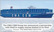  ?? Picture: THE MARITIME EXECUTIVE ?? The CMA CGM Group has announced a partnershi­p with Shell to supply marine biofuel to its fleet.