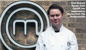  ?? BBC ?? > Chef Richard Synan, from Cardiff, has appeared on MasterChef: The Profession­als