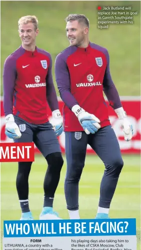  ??  ?? FORM
Jack Butland will replace Joe Hart in goal as Gareth Southgate experiment­s with his squad STYLE