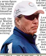  ?? REX FEATURES ?? Wise: Lendl has restored belief