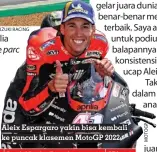  ?? SUZUKI RACING ?? Aleix Espargaro yakin bisa kembali ke puncak klasemen Motogp 2022