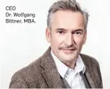 ??  ?? CEO Dr. Wolfgang Bittner, MBA.