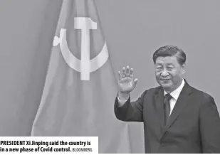  ?? BLOOMBERG ?? PRESIDENT Xi Jinping said the country is in a new phase of Covid control.