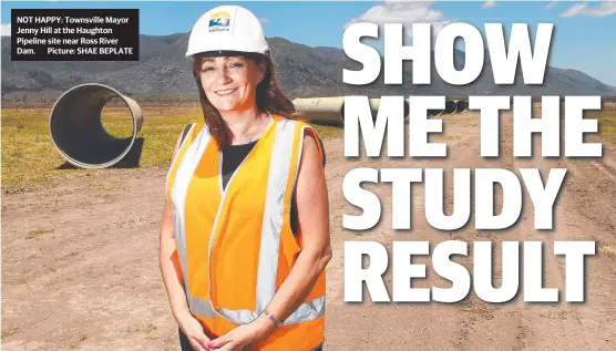  ??  ?? NOT HAPPY: Townsville Mayor Jenny Hill at the Haughton Pipeline site near Ross River Dam. Picture: SHAE BEPLATE