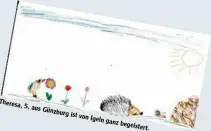  ??  ?? Theresa,5, ausGünzbur­g ist vonIgeln ganz begeistert.