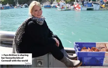  ?? Twofour ?? Fern Britton is sharing her favourite bits of Cornwall with the world