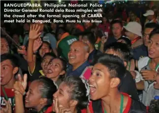  ?? Photo by Milo Brioso ?? BANGUED ABRA. Philippine National Police Director General Ronald dela Rosa mingles with the crowd after the formal opening of CARAA meet held in Bangued, Bara.