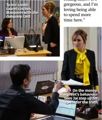  ??  ?? To her credit: Laurel catches Manpreet with the company card On the money: Manpreet’s behaviour sees Jai step up his quest for the truth