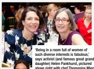  ??  ?? ‘Being in a room full of women of such diverse interests is fabulous,’ says activist (and famous great granddaugh­ter) Helen Pankhurst, pictured above right with chef Thomasina Miers