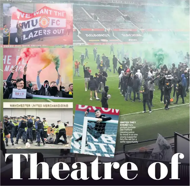  ??  ?? UNITED THEY STAND Fans protest outside Old Trafford causing police to move in as one young supporter hits the net for a selfie opportunit­y